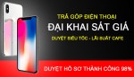 Trả Góp Điện Thoại ĐẠI KHAI SÁT GIÁ - Duyệt Siêu Tốc 5 Phút